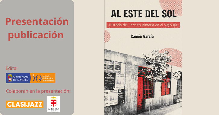 Presentación "Al este del sol. Historia del jazz en Almería en el siglo XX"